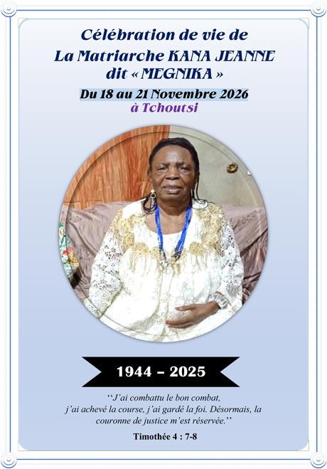 Lire la suite à propos de l’article FAIRE-PART ET PROGRAMME DE CÉLÉBRATION DE VIE DE LA MATRIARCHE KANA JEANNE DIT « MEGNIKA »